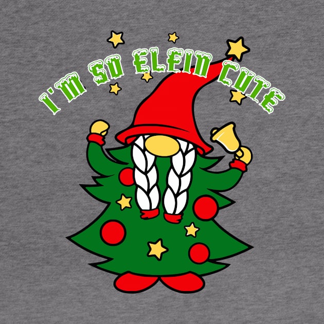 I'm So Elfin Cute by Blackhearttees